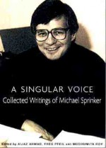 A Singular Voice: Collected Writings of Michael Sprinker - Aijaz Ahmad, Michael Sprinker, Fred Pfeil, Modhumita Roy