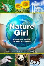 Nature Girl: A Guide to Caring for God's Creation - Karen H. Whiting, Rebecca White