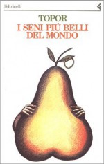 I seni più belli del mondo - Roland Topor, Giovanni Gandini