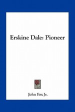 Erskine Dale: Pioneer - John Fox Jr.