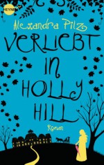 Verliebt in Hollyhill - Alexandra Pilz