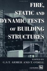 Fire, Static and Dynamic Tests of Building Structures - G.S.T. Armer, T. O'Dell