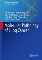 Molecular Pathology of Lung Cancer: 6 (Molecular Pathology Library) - Philip T. Cagle, Timothy Craig Allen, Mary Beth Beasley, Lucian R. Chirieac, Sanja Dacic, Alain C. Borczuk, Keith M. Kerr