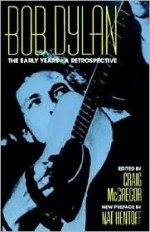 Bob Dylan: The Early Years: A Retrospective - Craig McGregor