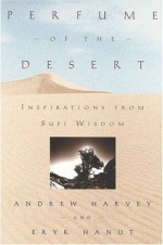 Perfume of the Desert: Inspirations from Sufi Wisdom - Andrew Harvey, Eryk Hanut