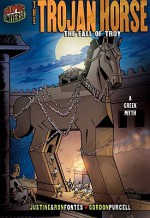 The Trojan Horse: The Fall of Troy (Graphic Myths & Legends) - Justine Korman Fontes, Ron Fontes