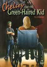 Chelsey and the Green-Haired Kid - Carol Gorman