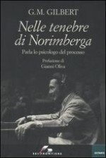 Nelle tenebre di Norimberga: parla lo psicologo del processo - Gustave Mark Gilbert, Gianni Oliva, Davide Forno