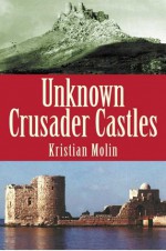 Unknown Crusader Castles - Kristian Molin