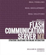 Reality Macromedia Flash Communication Server MX: Strategic Solutions for Online Interaction - William B. Sanders