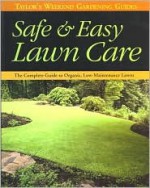 Taylor's Weekend Gardening Guide to Safe and Easy Lawn Care: The Complete Guide to Organic, Low-Maintenance Lawns - Barbara W. Ellis