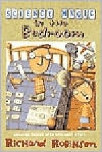 Science Magic in the Bedroom: Amazing Tricks with Ordinary Stuff - Richard Robinson, Alan Rowe