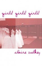 Girls! Girls! Girls! - Claire Zulkey