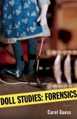 Doll Studies: Forensics - Carol Guess