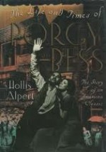 The Life And Times Of Porgy And Bess: The Story of an American Classic - Hollis Alpert