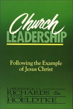 Church Leadership: Following the Example of Jesus Christ - Lawrence O. Richards, Clyde Hoeldtke