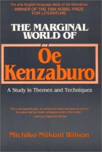 The Marginal World of OE Kenzaburo: A Study of Themes and Techniques - Michiko Niikuni Wilson, Kenzaburō Ōe