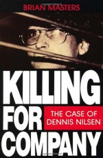 Killing for Company: Case of Dennis Nilsen - Brian Masters