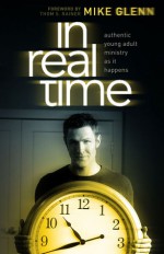 In Real Time: Authentic Young Adult Ministry as It Happens - Mike Glenn, Thom S. Rainer