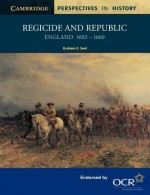 Regicide and Republic: England 1603 1660 - Graham E. Seel, David Smith, Richard Brown