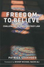 Freedom To Believe: Challenging Islam's Apostasy Law - Patrick Sookhdeo