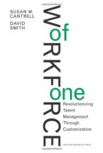 Workforce of One: Revolutionizing Talent Management Through Customization - Susan Cantrell, David Smith