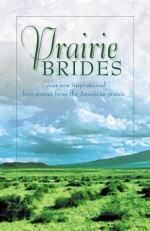 Prairie Brides: The Bride's Song/The Barefoot Bride/A Homesteader, A Bride and a Baby/A Vow Unbroken (Inspirational Romance Collection) - Linda Ford, Linda Goodnight, JoAnn A. Grote, Amy Rognlie