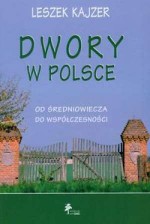 Dwory w Polsce. Od średniowiecza do współczesności - Leszek Kajzer