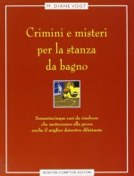 Crimini e misteri per la stanza da bagno - M. Diane Vogt, Milvia Faccia