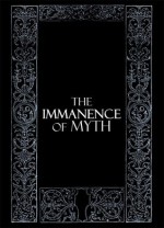 The Immanence of Myth - James Curcio, Lucy Harrigan, Jazmin L. Idakaar