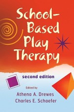 School-Based Play Therapy - Athena A. Drewes, Charles E. Schaefer