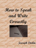 How to Speak and Write Correctly [Illustrated] - Joseph Devlin