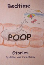 Bedtime Poop Stories - Gillian Bailey, John Bailey