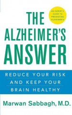 The Alzheimer's Answer: Reduce Your Risk and Keep Your Brain Healthy - Marwan Sabbagh