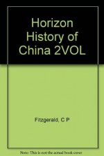 The Horizon History of China, - Charles Patrick Fitzgerald, Norman Kotker