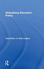 Globalizing Education Policy - Fazal Rizvi, Bob Lingard