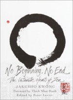 No Beginning, No End: The Intimate Heart of Zen - Jakusho Kwong, Peter Levitt