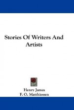 Stories of Writers and Artists - Henry James, F. Matthiessen