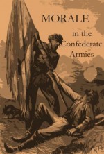 THE MORALE OF THE CONFEDERATE ARMIES, Annotated. - J. William Jones, Lucy Booker Roper