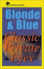 Blonde and Blue: Classic Private Eyes - Marcia Muller, Loren D. Estleman, Ed Gorman, Larry Segriff, Stuart M. Kaminsky, Martin H. Greenberg, Jeremiah Healy, Sara Paretsky, Bill Pronzini, Nancy Pickard