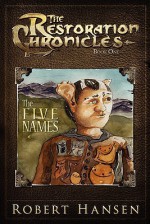 The Five Names: The Restoration Chronicles - Robert Hansen, Jessie Erickson, Micah Hansen