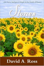 Stones: A Novel of Art, Love, Intrigue and Magic in the South of France - David A. Ross