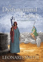 A Dysfunctional Legacy: An Unfulfilled Promise - Leonard Smith