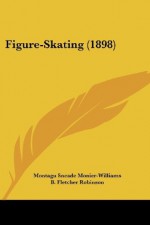 Figure-Skating (1898) - Montagu Sneade Monier-Williams, B. Fletcher Robinson