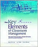 The Key Elements of Classroom Management: Managing Time and Space, Student Behavior, and Instructional Strategies - Joyce C. McLeod, Jan Fisher, Ginny Hoover