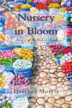 Nursery in Bloom: Book 2 of the Colvin Series - Heather Morris, Holly Singer