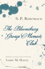 The Bloomsbury Group Memoir Club - S.P. Rosenbaum, James M. Haule