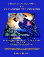 Origen of Alexandria and St. Maximus the Confessor - Edward Moore