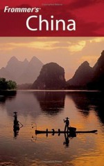 Frommer's China (Frommer's Complete Guides) - Beth Reiber, Graeme Smith, Jen Lin-Liu, Dinny McMahon, Sharon Owyang, Paul Mooney, Christoper D. Winnan