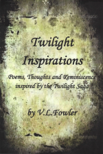 Twilight Inspirations: Poems, Thoughts and Reminiscence Inspired by the Twilight Saga - V L Fowler, James Hickey